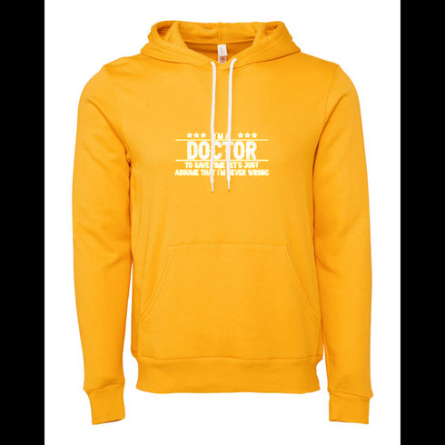DOCTOR TO SAVE TIME LET'S JUST ASSUME THAT I'M NEVER WRONG Bella canvas hoodie 3719